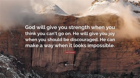 Joel Osteen Quote: “God will give you strength when you think you can’t ...