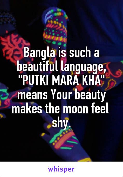 Bangla is such a beautiful language, "PUTKI MARA KHA" means Your beauty ...