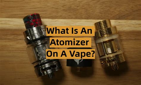 What Is an Atomizer on a Vape? - VapeProfy