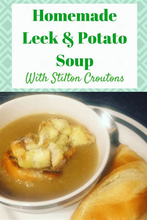 Easy Leek and Potato Soup + Stilton Croutons | Vegetarian recipes ...