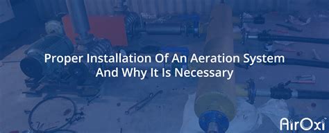 Proper Installation Of An Aeration System And Why It Is Necessary