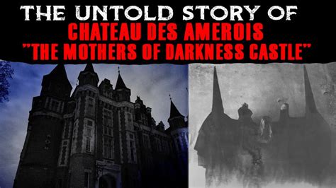 The Untold Story Of Chateau Des Amerois - The Mothers Of Darkness Castle