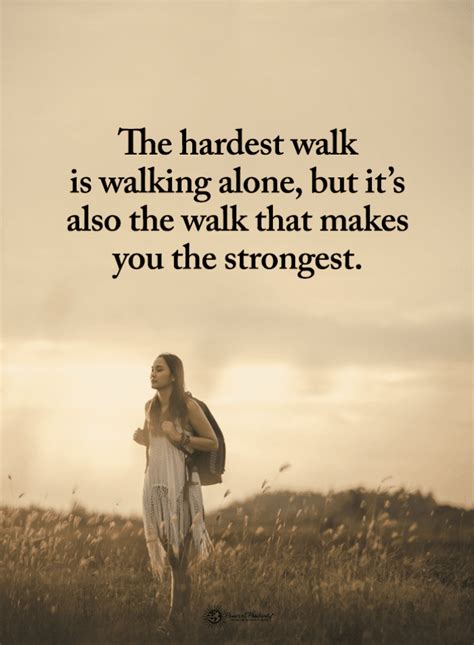 The hardest walk is walking alone, but it's also the walk that makes ...