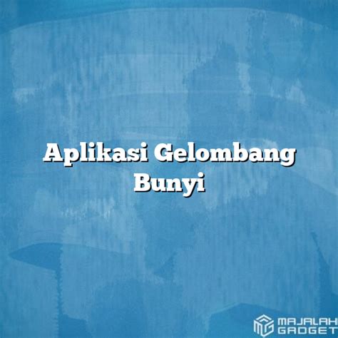 Aplikasi Gelombang Bunyi - Majalah Gadget