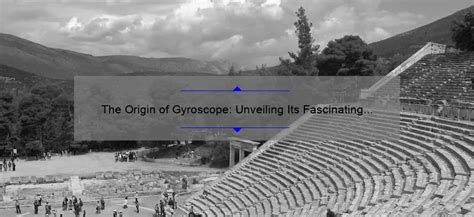 The Origin of Gyroscope: Unveiling Its Fascinating History ...