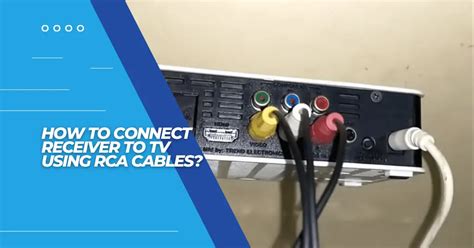 How To Connect Receiver To TV Using RCA Cables? - SubwooferAddict