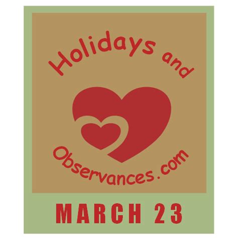 March 23 Holidays and Observances, Events, History, Recipe & More!