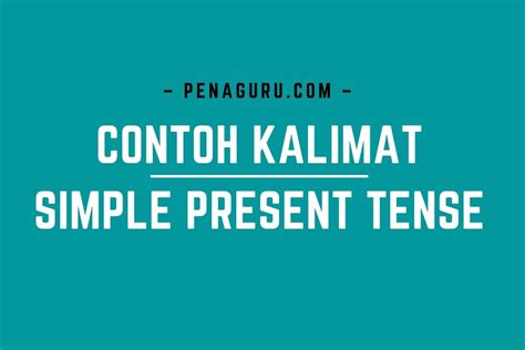 25 Contoh Kalimat Simple Present Tense Beserta Artinya - Riset