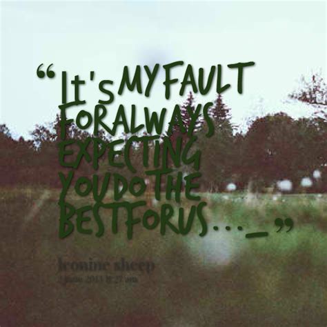 Its All My Fault Quotes. QuotesGram