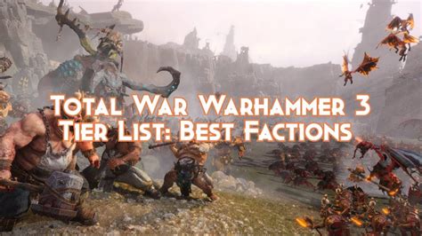 Total War Warhammer 3 Tier List: Best Factions - Pillar Of Gaming