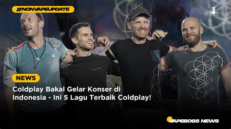 Coldplay Bakal Gelar Konser di Indonesia - Ini 5 Lagu Terbaik Coldplay ...