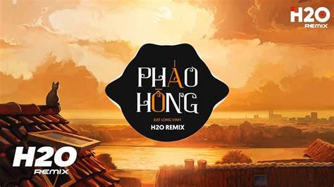 Pháo Hồng (H2O Remix) - Đạt Long Vinh | Nụ Cười Ai Nát Lòng Ngày Mai Em ...