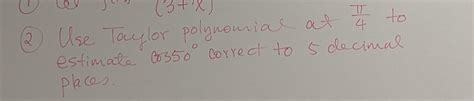 Solved Use Taylor polynomial at 4π to estimate cos50∘ | Chegg.com