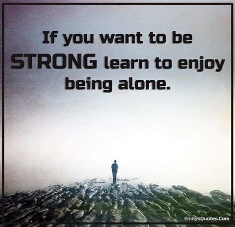 If you want to be STRONG learn to enjoy being alone | Popular ...