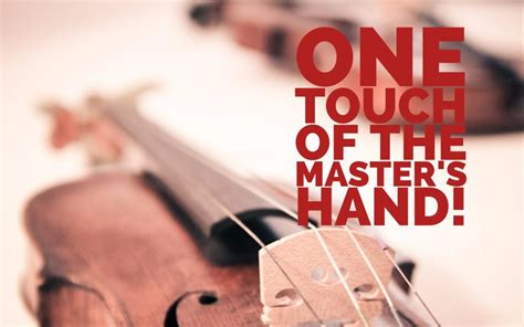 One Touch of the Master’s Hand!