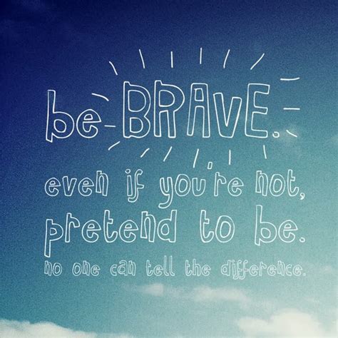 Be Brave Quotes. QuotesGram