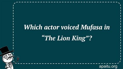 Which actor voiced Mufasa in “The Lion King”? - Answer