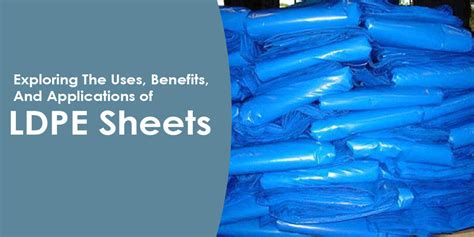 LDPE Sheets - Exploring The Features, Uses Benefits, and Applications