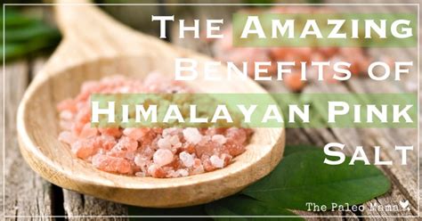 The Amazing Benefits of Himalayan Pink Salt - The Paleo Mama