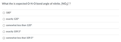 Solved What the is expected O−N−O bond angle of nitrite, | Chegg.com