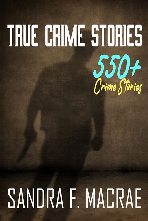 True Crime Stories: A Collection of 550+ Stories Of True Crime Mystery ...