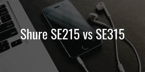 Shure SE215 vs SE315: Are There Even Any Differences?