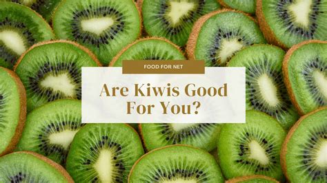 Are Kiwis Good For You? | Food For Net