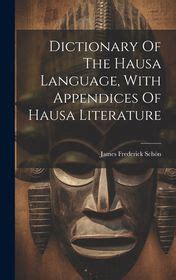 Dictionary Of The Hausa Language, With Appendices Of Hausa Literature ...