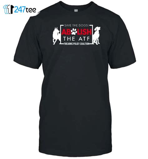 Save The Dogs Abolish The Atf Firearms Policy Coalition T-shirt