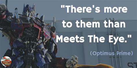 "There's more to them than meets the eye." - Optimus Prime