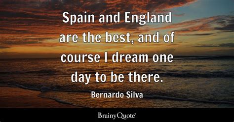 Top 10 Bernardo Silva Quotes - BrainyQuote