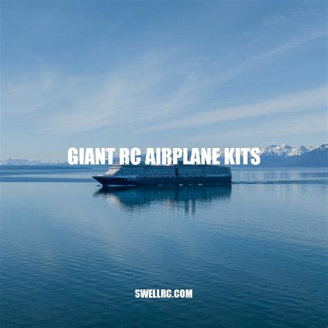 Giant RC Airplane Kits: Building, Flying, and Popular Brands