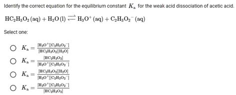 SOLVED: Identify the correct equation for the equilibrium constant Ka ...