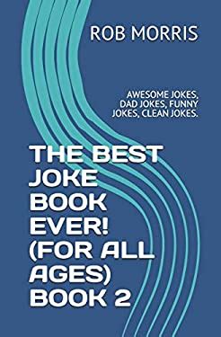 The Best Joke Book Ever! (for All Ages) Book 2 : Awesome Jokes, Dad ...