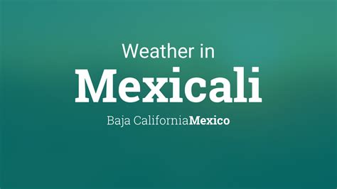 Weather for Mexicali, Baja California, Mexico