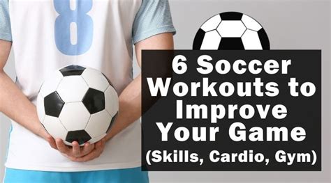 6 Soccer Workouts to Improve Your Game (Skills, Cardio, Gym)