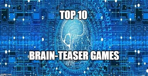 Top 10 Brain-Teaser Games