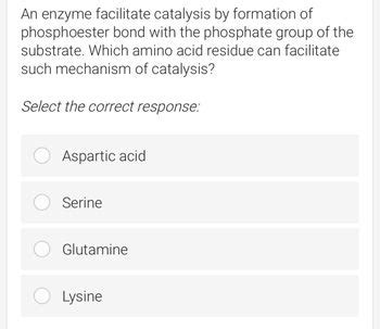 Answered: An enzyme facilitate catalysis by formation of phosphoester ...