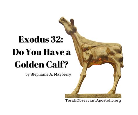 Exodus 32: Do You Have a Golden Calf? – Torah Observant Apostolics