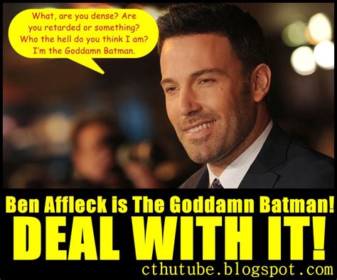 Cthutube: Ben Affleck is The Goddamn Batman! DEAL WITH IT! plz RT