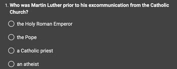 Answered: 1. Who was Martin Luther prior to his… | bartleby