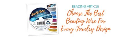 Choose The Best Beading Wire For Every Jewelry Design - Soft Flex Company