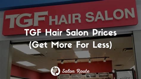 TGF Hair Salon Prices 2024 (Get More For Less)