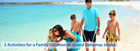 3 Activities for a Family Vacation to Grand Bahamas Island - Blue ...