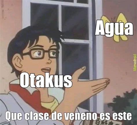 El otaku - Meme subido por ikksk :) Memedroid