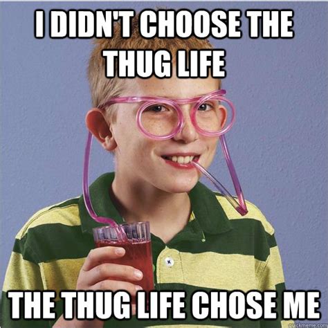 I didn't choose the Thug Life The Thug Life chose me - straw glasses ...