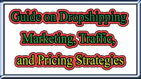 Complete Guide on Dropshipping Marketing, Traffic, and Pricing Strategies