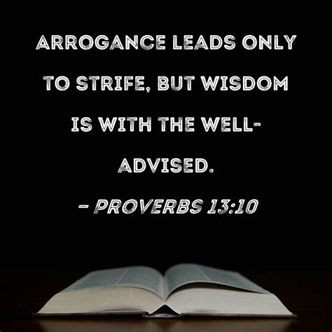 Proverbs 13:10 Arrogance leads only to strife, but wisdom is with the ...