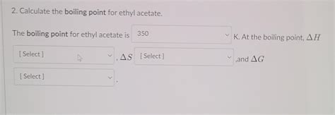 Solved 2. Calculate the boiling point for ethyl acetate. The | Chegg.com