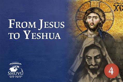 From Jesus to Yeshua | Yeshivat Shuvu